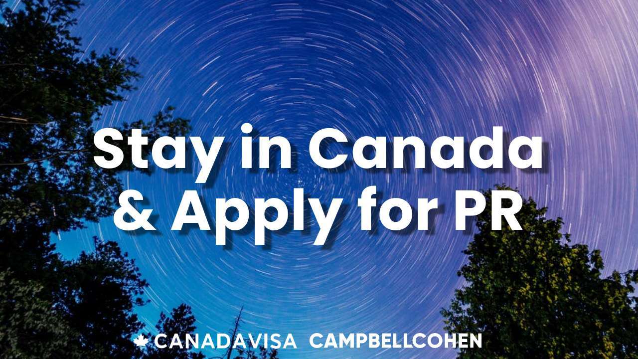 Stay in Canada and apply for permanent residence immigration