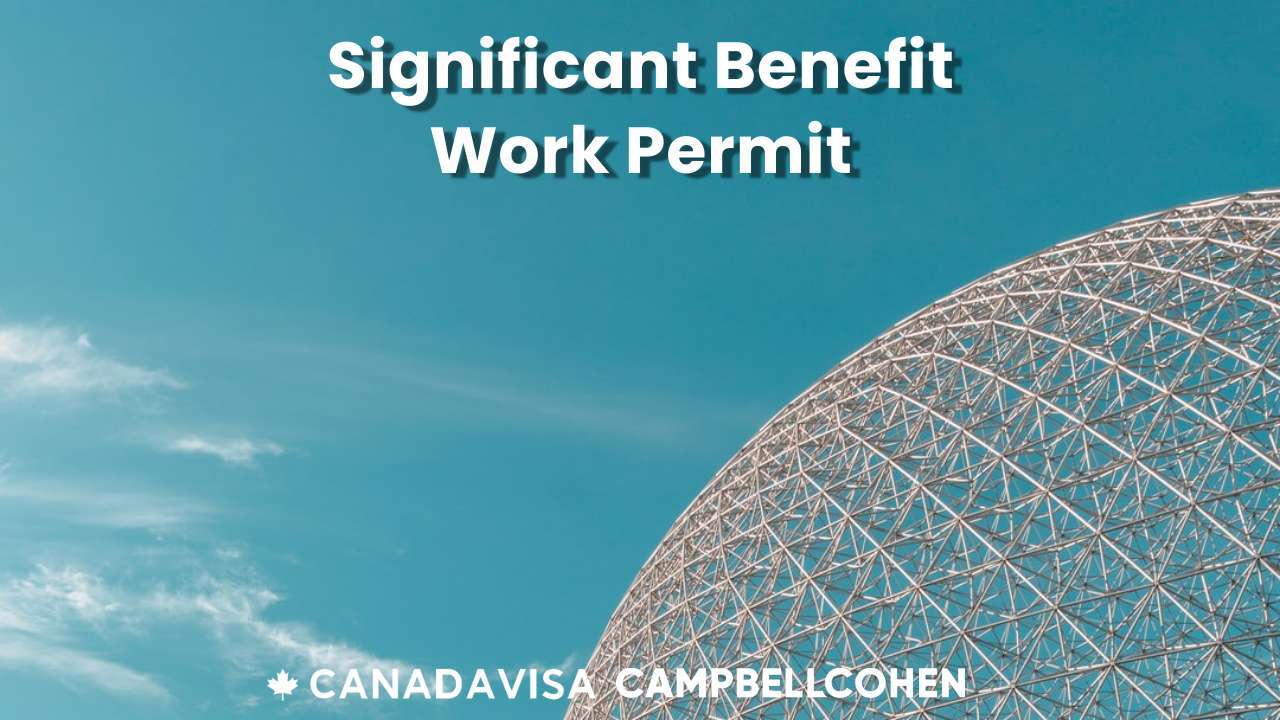 How to work in Canada under the significant benefit category